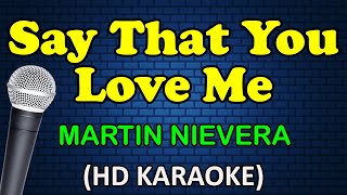 SAY THAT YOU LOVE ME - Martin Nievera (HD Karaoke) by Atomic Karaoke 128,971 views 3 months ago 4 minutes, 50 seconds