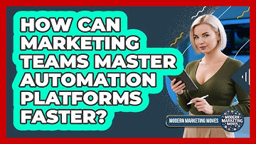 How Can Marketing Teams Master Automation Platforms Faster? - Modern Marketing Moves