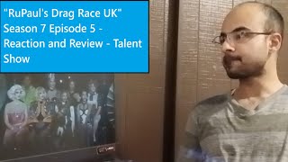RuPauls Drag Race UK Season 7 Episode 5 - Reaction and Review - Talent Show