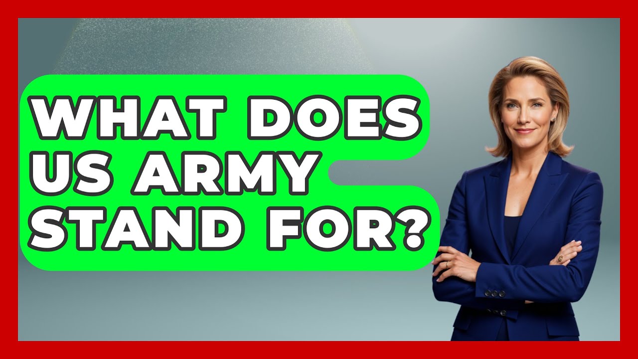 What Does US Army Stand For? - Military History HQ
