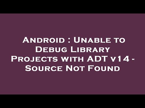 Android : Unable to Debug Library Projects with ADT v14 - Source Not Found