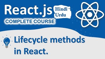 Lifecycle methods in React | React Complete Course