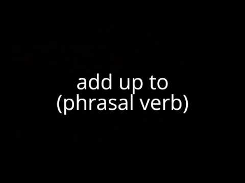 add up to(phrasal verb)