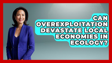 Can Overexploitation Devastate Local Economies In Ecology? - Explaining Ecology