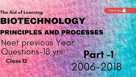 Biotechnology(Principles and processes)Neet Previous Year Questions-18 yrs|Part-1(2006-2018)|Class12
