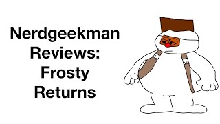 Nerdgeekman Reviews: Frosty Returns