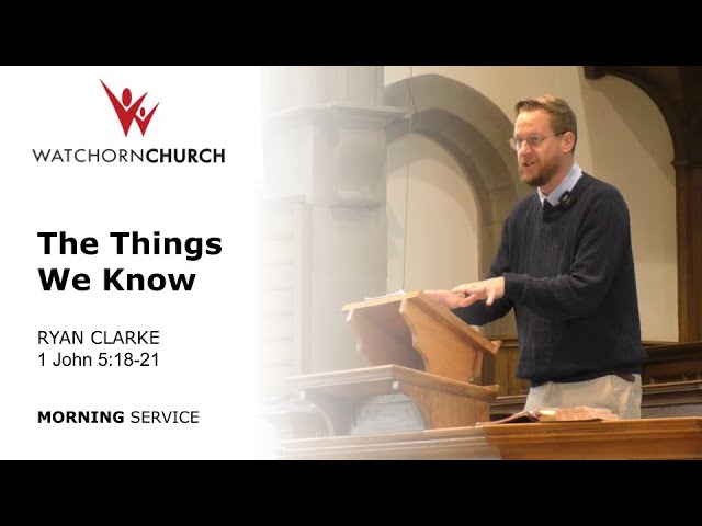 The Things We Know (1 John 5:18-21) - Ryan Clarke (12/10/25) AM