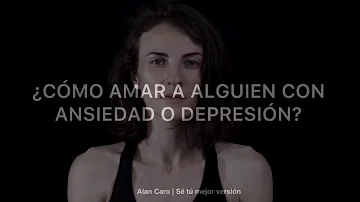 ¿Cómo amar a alguien con ansiedad?