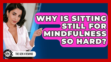 Why Is Sitting Still For Mindfulness So Hard? - The Gen X Rewind