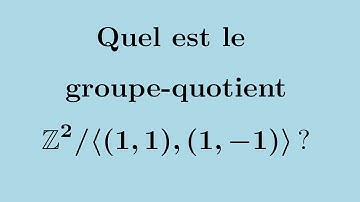 Quotient de Z² par le sous-groupe engendré par (1,1) et (1,-1)