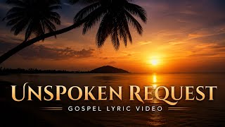 Unspoken Request (Gospel Lyric Video) - Ben Rubino