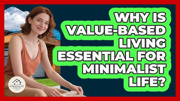 Why Is Value-based Living Essential For Minimalist Life? - Minimalist Home Life