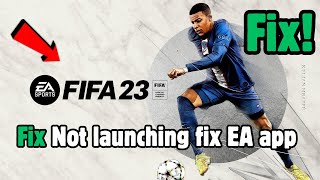 How to Fix FIFA 23 Not Launching on PC | FIFA 23 not launching fix EA app