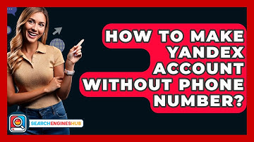 How To Make Yandex Account Without Phone Number? - SearchEnginesHub.com