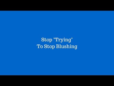 Stop Trying To Stop Blushing