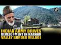 From security to growth Indian Army transforms border villages in Karnah valley