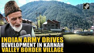 From security to growth Indian Army transforms border villages in Karnah valley