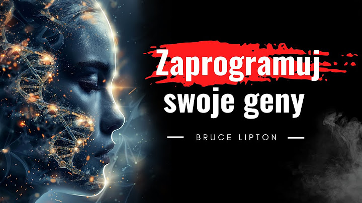 Czy jesteś więźniem swoich genów? Ten wykład zmieni Twoje życie (DR BRUCE LIPTON)