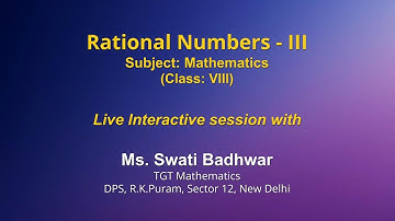 Live Interaction on PMeVIDYA : Rational Numbers- III   Subject: Mathematics   Class: VIII