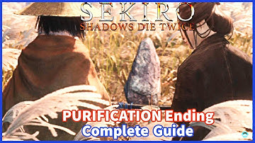 SEKIRO: Shadows Die Twice Purification Ending Guide