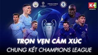 TRỌN VẸN CẢM XÚC TRẬN ĐẤU KHÉP LẠI MÙA GIẢI 2020\/2021 | CHUNG KẾT UEFA CHAMPIONS LEAGUE 20\/21