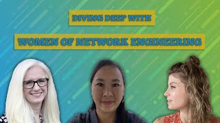 Diving Deep with Women Engineers - Ep 76 of The Art of Network Engineering