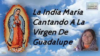 LA INDIA MARÍA CANTANDO A LA VIRGEN DE GUADALUPE