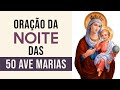 😴A Melhor Oração Da Noite Das 50 Ave Marias