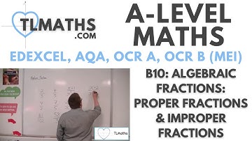 A-Level Maths: B10-01 Algebraic Fractions: Proper Fractions & Improper Fractions