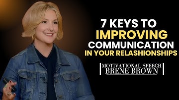 Communication In Relationships 7 Keys To Effective Communication || BEST SPEECH BRENE BROWN