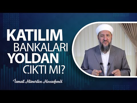 KATILIM BANKALARI YOLDAN ÇIKTI MI? - İsmail Hünerlice Hocaefendi