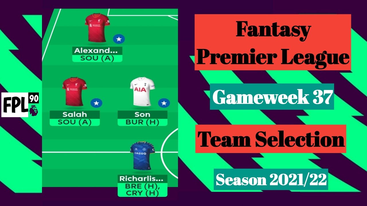 FPL GW37 | Team Selection | Top 52k | Fantasy Premier League 2021/22