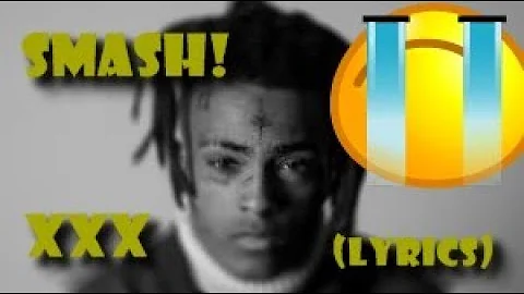 XXXTentacion - Smash! (Lyrics)