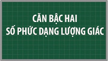 Căn bậc hai số phức dạng lượng giác Toán lớp 12