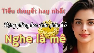 Động phòng hoa chúc phần 15, tiểu thuyết hay nhất #truỵendemkhuya #tieuthuyet #truyenngontinh