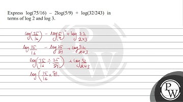 Express \(log(75/16) - 2log(5/9) + log(32/243)\) in terms of log 2 and log 3....