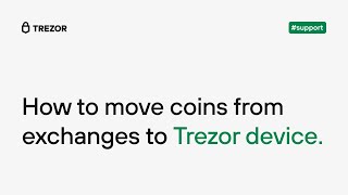 How to move coins from exchanges to Trezor device