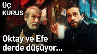 Üç Kuruş 13. Bölüm - Oktay Ve Efe Derde Düşüyor...