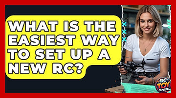 What Is The Easiest Way To Set Up A New RC? - RC Toy Central