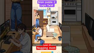 Brain puzzle 2: Logic Twist level 24 Nagging mom #tutorial #puzzlegame #gamingshorts #hardpuzzle