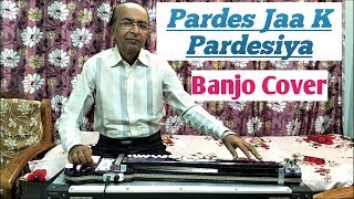 Pardes Jaa K Pardesiya Cover On Banjo Ustad Yusuf Darbar 7977861516 chords