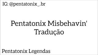 Tradução Pentatonix Misbehavin' (PT/BR)
