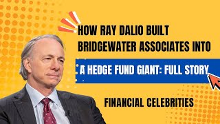 How Ray Dalio Built Bridgewater Associates into a Hedge Fund Giant: Full Story #raydalio #trading