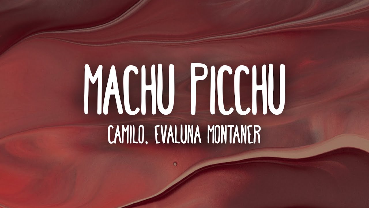 Camilo Evaluna Montaner Machu Picchu Letra Lyrics Youtube