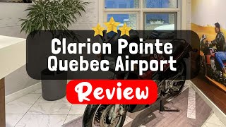 Clarion Pointe Quebec Airport, Quebec City Review - Is this Hotel Worth It?