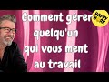 Happy Work - Comment gérer quelqu'un qui vous ment au travail - Gaël Chatelain-Berry