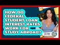 How Do Federal Student Loan Interest Rates Work For Study Abroad? - Study Abroad Budget Hacks