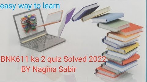 BNK611 ka 2 Quiz Solved| 2 quiz Solved by Nagina Sabir| Spring 2022 ka BNK611 ka 2 Quiz Solved
