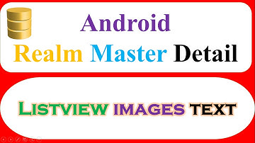 Android Realm Database Ep.12 : ListView - Master Detail Images Text [Open Activity]