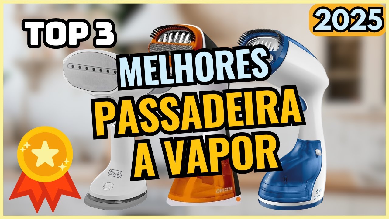 🌟 Top 3 Melhores PASSADEIRA A VAPOR 2025 | Qual MELHOR Passadeira a ...